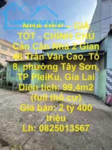 NHÀ ĐẸP – GIÁ TỐT - CHÍNH CHỦ Cần Căn Nhà 2 Gian Ngay Trung Tâm Tp PleiKu – GIÁ CỰC RẺ